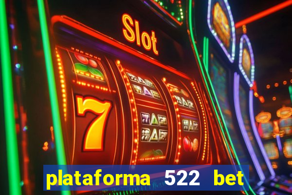 plataforma 522 bet 茅 confi谩vel